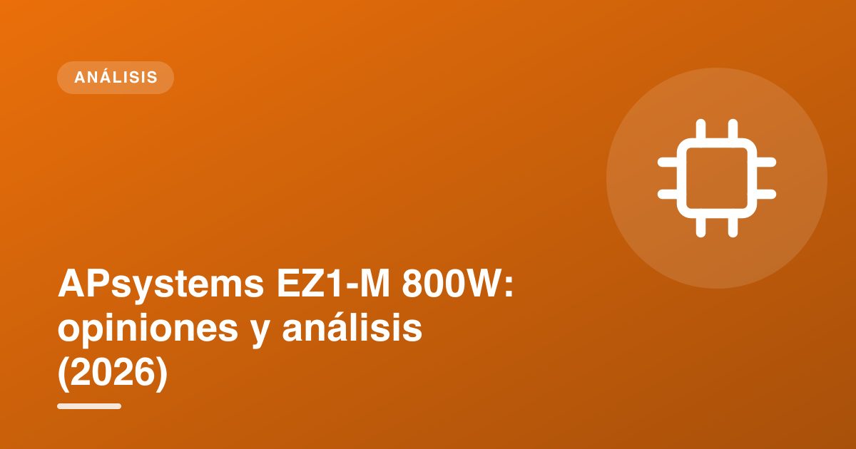APsystems EZ1-M 800W: opiniones y análisis (2026)