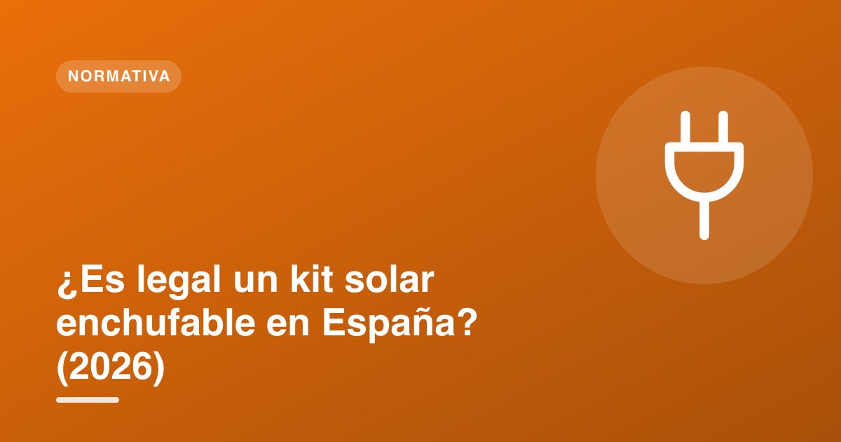 ¿Es legal un kit solar enchufable en España? (2026)