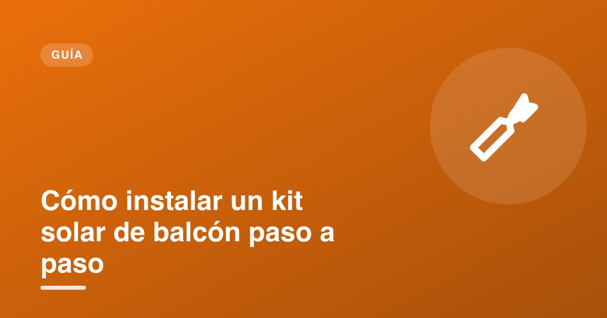 Cómo instalar un kit solar de balcón paso a paso