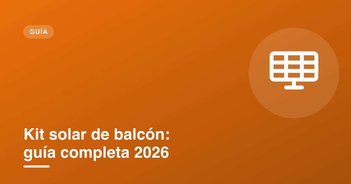 Kit solar de balcón: guía completa 2026