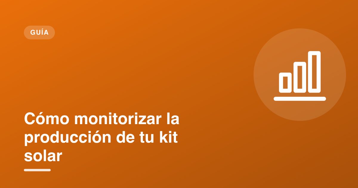 Cómo monitorizar la producción de tu kit solar